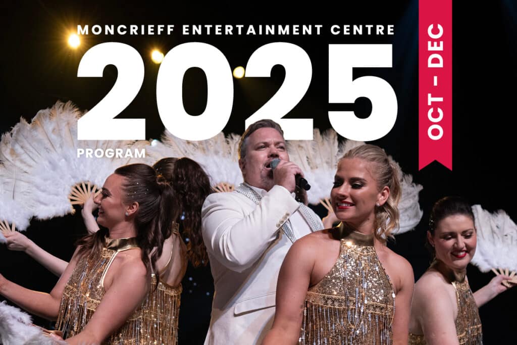 The Moncrieff Entertainment Centre Oct - Dec 2025 program out now